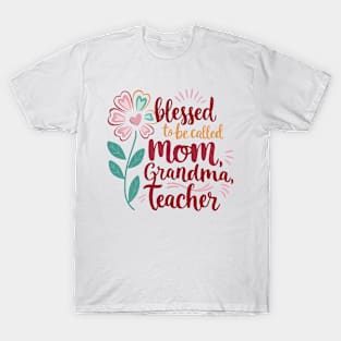 Blessed To Be Called Mom Grandma Great Grandma Mother's Day T-Shirt